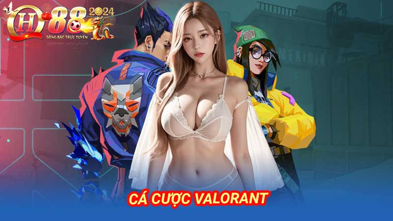 Cá Cược VALORANT nắm bắt thị trường cá cược ảo hot 2024