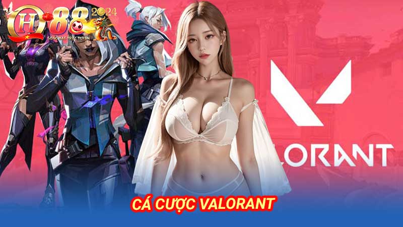 Cá Cược VALORANT nắm bắt thị trường cá cược ảo hot 2024