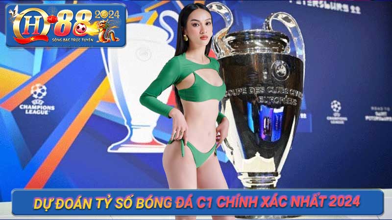 Chiến Thuật Dự Đoán Tỷ Số Bóng Đá C1 Chính Xác Nhất 2024